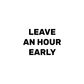 Leave an Hour Early