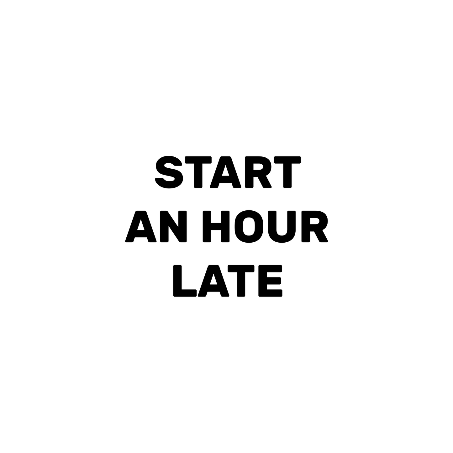 Start an Hour Late